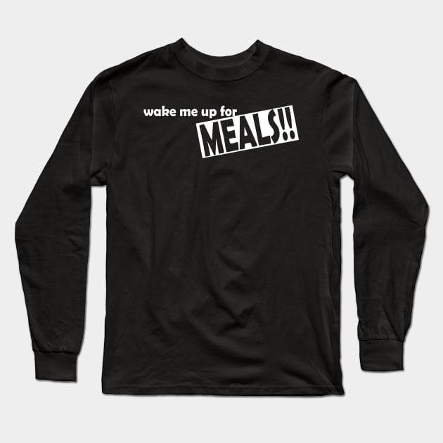 wake me up for MEALS Long Sleeve T-Shirt by Fly Buy Wear